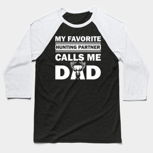 Dad Hunter My Favorite Hunting Partner calls me Dad Baseball T-Shirt